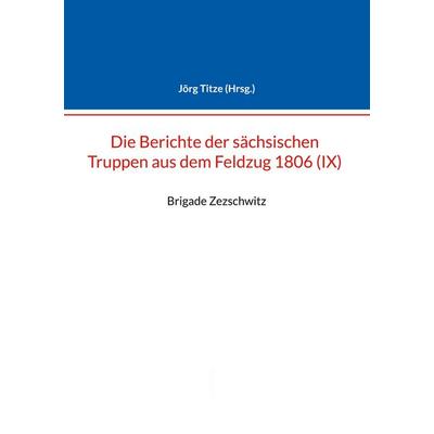 Berichte der sächsischen Truppen aus dem Feldzug 1806 (IX), Taschenbuch von , BoD – Books on Demand, 978-3-7543-7994-3