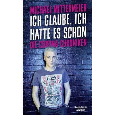 Ich glaube, ich hatte es schon, Gebundene Ausgabe von Michael Mittermeier, Kiepenheuer & Witsch