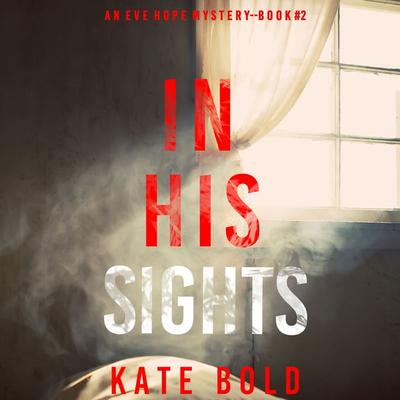 In His Sights (An Eve Hope FBI Suspense Thriller—Book 2) - Kate Bold, Audio, 9781094328959