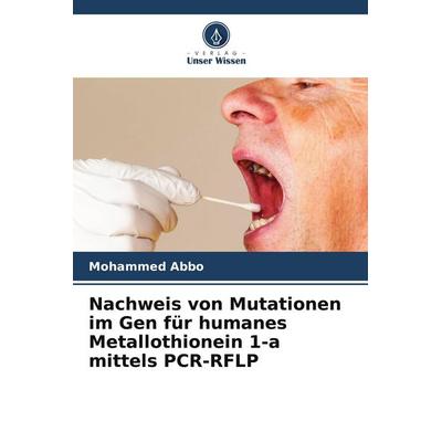 Nachweis von Mutationen im Gen für humanes Metallothionein 1-a mittels PCR-RFLP, Taschenbuch von Mohammed Abbo, Verlag Unser Wissen, 978-620-9-95976-9