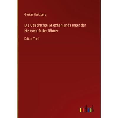 Die Geschichte Griechenlands unter der Herrschaft der Römer, Gebundene Ausgabe von Gustav Hertzberg, Outlook, 978-3-368-60887-3