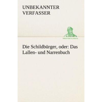 Die Schildbürger, oder: Das Lallen- und Narrenbuch, Taschenbuch von , Tredition, 978-3-8424-7118-4