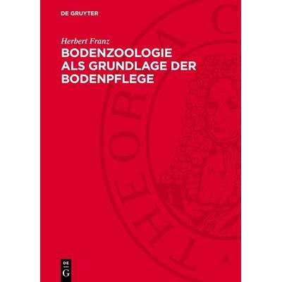 Bodenzoologie als Grundlage der Bodenpflege, Gebundene Ausgabe von Herbert Franz, De Gruyter, 978-3-11-274724-7
