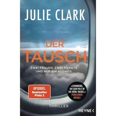 Der Tausch – Zwei Frauen. Zwei Tickets. Und nur ein Ausweg., Taschenbuch von Julie Clark, Heyne