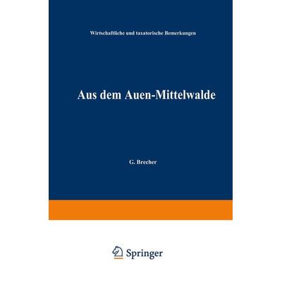 Aus dem Auen-Mittelwalde, Taschenbuch von G. Brecher, Springer Berlin, 978-3-642-89567-8