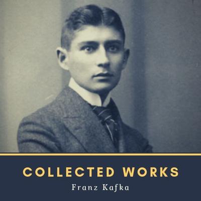 Collected Works - Franz Kafka, Audio, 4057664551641
