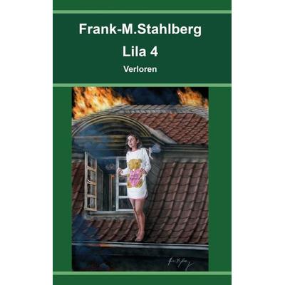 Lila 4 - Verloren, Taschenbuch von Frank-M. Stahlberg, BoD – Books on Demand, 978-3-8423-3852-4