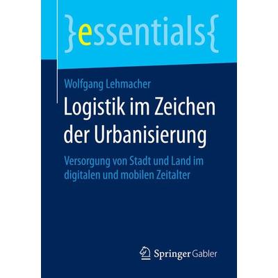 Logistik im Zeichen der Urbanisierung, Taschenbuch von Wolfgang Lehmacher, Springer Fachmedien Wiesbaden GmbH, 978-3-658-07773-0