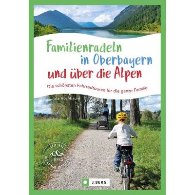 Familienradeln in Oberbayern und über die Alpen, Taschenbuch von Manuela Hochbaum, Bruckmann, 978-3-86246-877-5