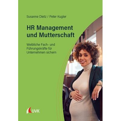 HR Management und Mutterschaft, Taschenbuch von Susanne Dietz,Peter Kugler, Uvk, 978-3-381-10631-8