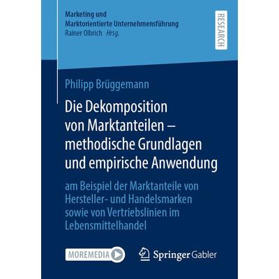 Die Dekomposition von Marktanteilen – methodische Grundlagen und empirische Anwendung, Taschenbuch von Philipp Brüggemann, Springer Fachmedien