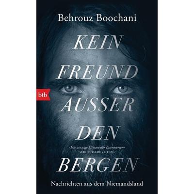Kein Freund außer den Bergen, Gebundene Ausgabe von Behrouz Boochani,Omid Tofighian, btb, 978-3-442-75858-6