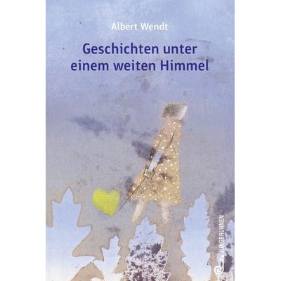 Geschichten unter einem weiten Himmel, Gebundene Ausgabe von Albert Wendt, Jungbrunnen, 978-3-7026-5963-9