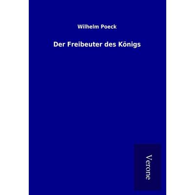 Der Freibeuter des Königs, Taschenbuch von Wilhelm Poeck, Bod
