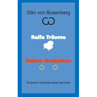 Reife Träume heisse Gedanken, Taschenbuch von Otto Busenberg, BoD – Books on Demand, 978-3-7519-0402-5