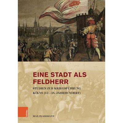 Eine Stadt als Feldherr, Gebundene Ausgabe von Max Plassmann, Böhlau Köln, 978-3-412-51783-0