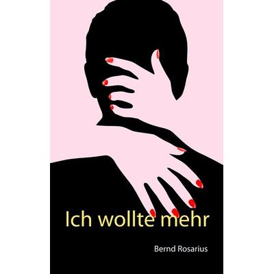 Ich wollte mehr, Taschenbuch von , BoD – Books on Demand, 978-3-7481-1006-4