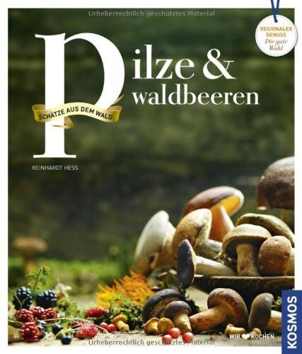 REINHARDT HESS - Pilze und Waldbeeren: Regionale Produkte - kochen und genießen mit gutem Gewissen: Schätze aus dem Wald. Regionale Produkte kochen und genießen mit gutem Gewissen - Preis vom 15.10.2026 23:06:25 h