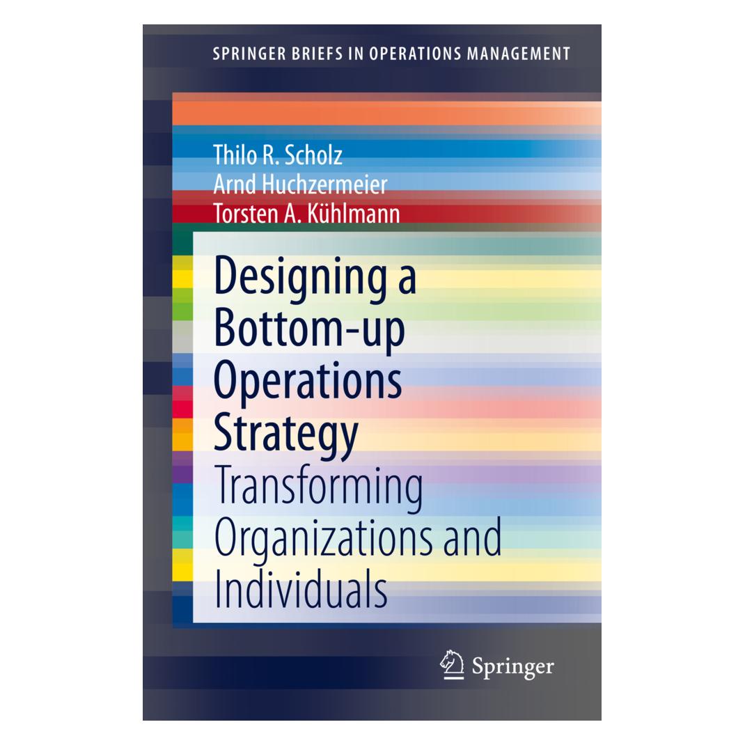 Springer Designing a Bottom-up Operations Strategy (Englisch, Softcover, Arnd Huchzermeier, Thilo R. Scholz, Torsten A. Kühlmann) (56193160)