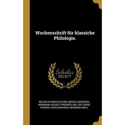 Wochenschrift für klassiche Philologie., Gebundene Ausgabe von Wilhelm Hirschfelder,Georg Andresen, Creative Media Partners, LLC, 978-1-01-324781-1