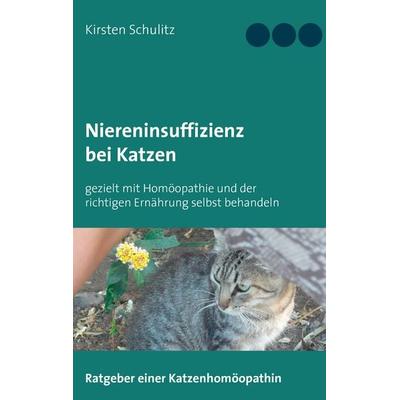 Niereninsuffizienz bei Katzen, Taschenbuch von Kirsten Schulitz, BoD – Books on Demand, 978-3-7448-8799-1