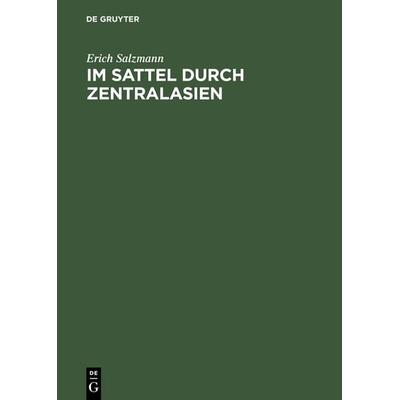 Im Sattel durch Zentralasien, Gebundene Ausgabe von Erich Salzmann, De Gruyter, 978-3-11-125547-7