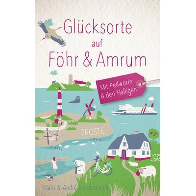 Glücksorte auf Föhr & Amrum. Mit Pellworm & den Halligen, Taschenbuch von André Niedostadek,Karin Niedostadek, Droste Verlag GmbH, 978-3-7700-2264-9