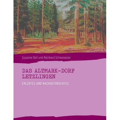 Das Altmark-Dorf LETZLINGEN, Taschenbuch von Susanne Dell,Reinhard Schwenecke, BoD – Books on Demand, 978-3-7357-8862-7