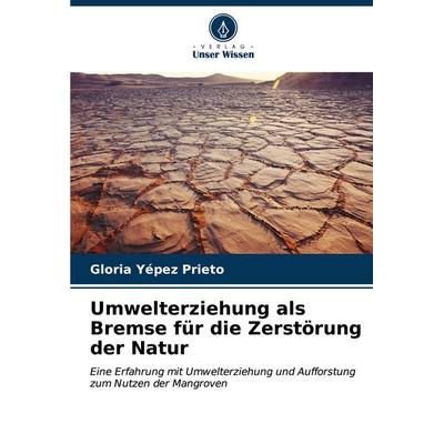 Umwelterziehung als Bremse für die Zerstörung der Natur, Taschenbuch von Gloria Yépez Prieto, Verlag Unser Wissen, 978-620-7-04253-1