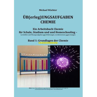 Üb(erleg)ungsaufgaben Chemie / Grundlagen der Chemie, Taschenbuch von Michael Wächter, Epubli, 978-3-7485-3942-1