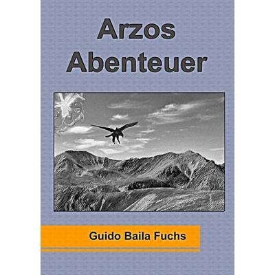 Arzos Abenteuer, Taschenbuch von Guido Baila Fuchs, BoD – Books on Demand, 978-3-7357-8661-6
