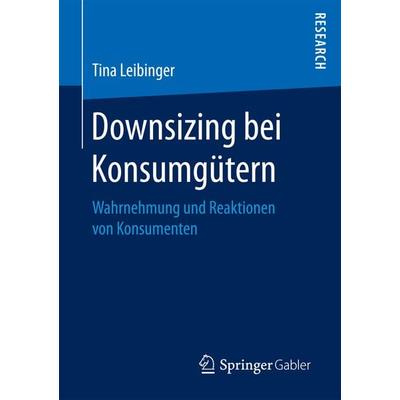 Downsizing bei Konsumgütern, Taschenbuch von Tina Leibinger, Springer Fachmedien Wiesbaden GmbH, 978-3-658-18970-9