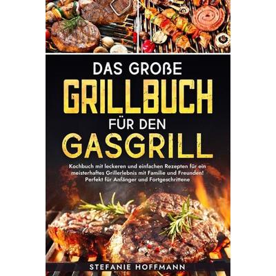 Das große Grillbuch für den Gasgrill, Gebundene Ausgabe von Stefanie Hoffmann, Tolino media, 978-3-7592-6358-2