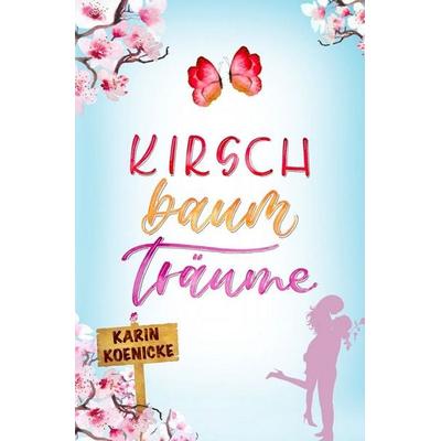 Kirschbaumträume, Taschenbuch von Karin Koenicke, Tolino media, 978-3-7546-4788-2