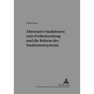 Alternative Sanktionen zum Freiheitsentzug und die Reform des Sanktionensystems, Taschenbuch von Stefan Laun, Peter Lang GmbH, Internationaler Verlag