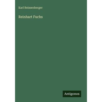Reinhart Fuchs, Gebundene Ausgabe von Karl Reissenberger, Antigonos Verlag, 978-3-563-92709-0