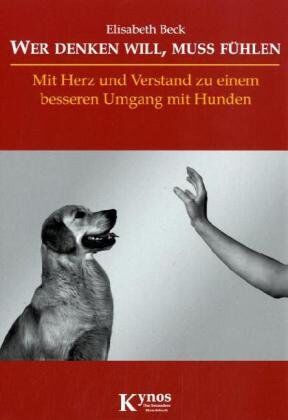 Elisabeth Beck - Wer denken will, muss fühlen: Mit Herz und Verstand zu einem besseren Umgang mit Hunden - Preis vom 18.10.2026 19:22:15 h