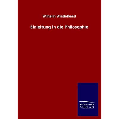 Einleitung in die Philosophie, Taschenbuch von Wilhelm Windelband, Salzwasser, 978-3-8460-2184-2