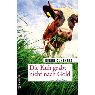 Die Kuh gräbt nicht nach Gold, Taschenbuch von Bernd Gunthers, Gmeiner-Verlag