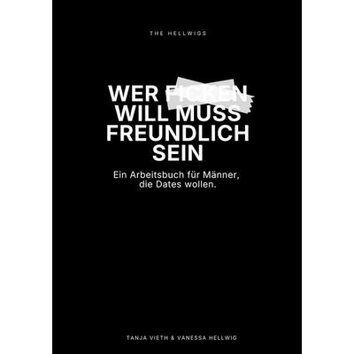 Wer ficken will, muss freundlich sein, Taschenbuch von Tanja Vieth,Vanessa Hellwig, BoD – Books on Demand, 978-3-695-74302-5