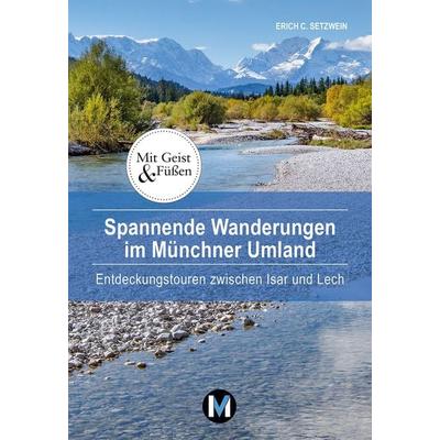Spannende Wanderungen im Münchner Umland, Taschenbuch von Erich C. Setzwein, München Verlag Reise