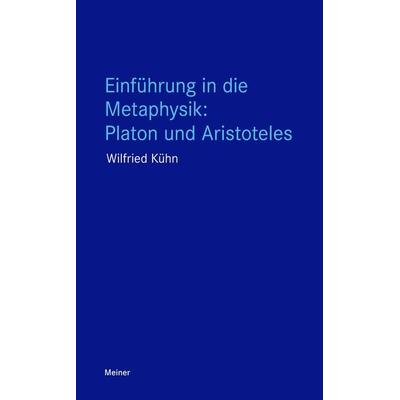 Einführung in die Metaphysik: Platon und Aristoteles, Taschenbuch von Wilfried Kühn, Meiner, F, 978-3-7873-3006-5