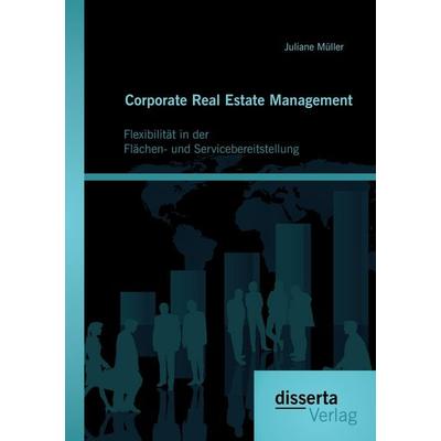 Corporate Real Estate Management: Flexibilität in der Flächen- und Servicebereitstellung, Taschenbuch von Juliane Müller, Disserta, 978-3-95935-166-9