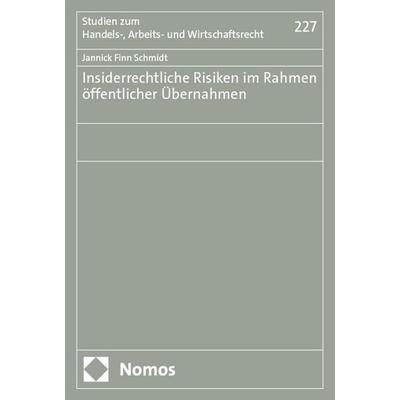 Insiderrechtliche Risiken im Rahmen öffentlicher Übernahmen, Taschenbuch von Jannick Finn Schmidt, Nomos, 978-3-7560-3092-7