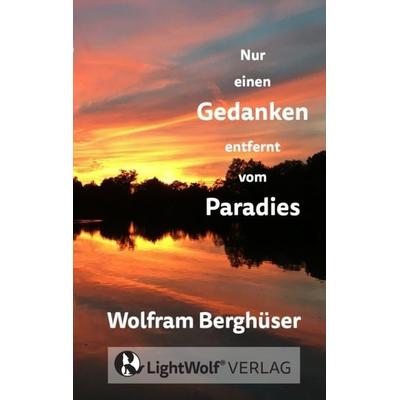 Nur einen GEDANKEN entfernt vom PARADIES, Taschenbuch von Wolfram Berghüser, Tredition, 978-3-384-42655-0