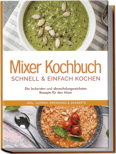 Kristin Dreesmann - Mixer Kochbuch - schnell & einfach kochen: Die leckersten und abwechslungsreichsten Rezepte für den Mixer - inkl. Suppen, Dressings & Desserts - Preis vom 06.10.2026 07:26:00 h