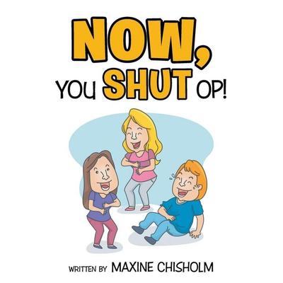 Now You Shut Op!, Taschenbuch von Maxine Chisholm, Xlibris, 978-1-4990-8389-7