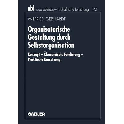 Organisatorische Gestaltung durch Selbstorganisation, Taschenbuch von Wilfried Gebhardt, Betriebswirtschaftlicher Verlag Gabler, 978-3-409-13269-5