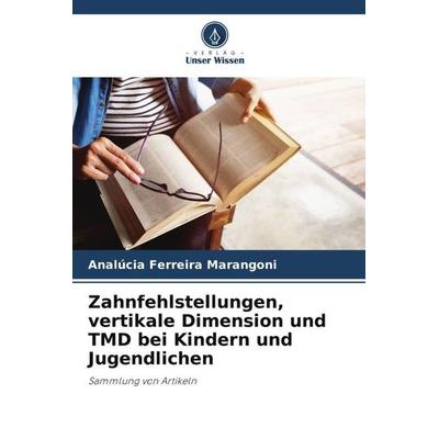 Zahnfehlstellungen, vertikale Dimension und TMD bei Kindern und Jugendlichen, Taschenbuch von Analúcia Ferreira Marangoni, Verlag Unser Wissen,