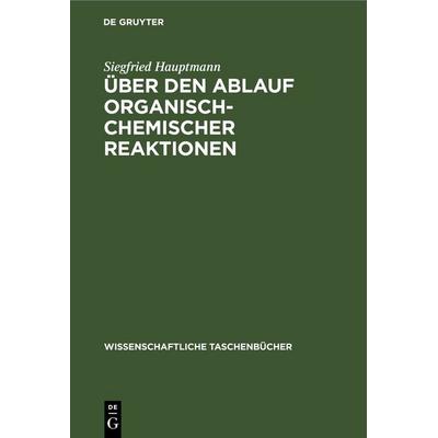 Über den Ablauf organisch-chemischer Reaktionen, Gebundene Ausgabe von Siegfried Hauptmann, De Gruyter, 978-3-11-256763-0